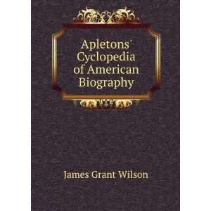   Apletons Cyclopedia of American Biography James Grant Wilson Books