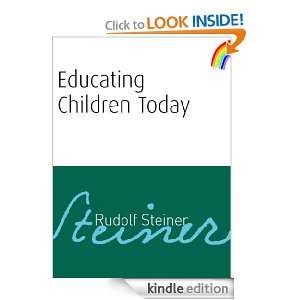 Educating Children Today Rudolf Steiner  Kindle Store