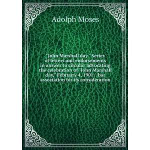   celebrate John Marshall Day : February 4, 1901.: Adolph Moses: Books