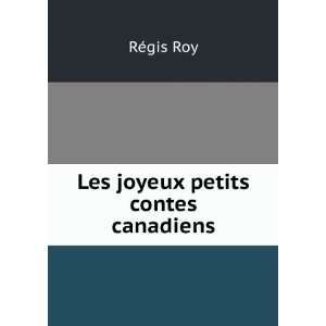  Les joyeux petits contes canadiens RÃ©gis Roy Books