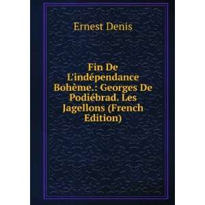   De PodiÃ©brad. Les Jagellons (French Edition) Ernest Denis Books