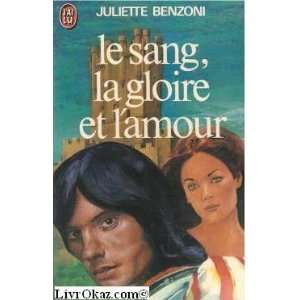   Le Sang, la Gloire et lAmour (9782277117988) Juliette Benzoni Books