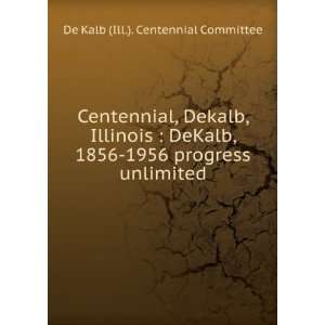   1956 progress unlimited De Kalb (Ill.). Centennial Committee Books
