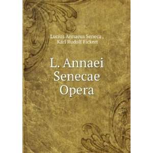   Senecae Opera Karl Rudolf Fickert Lucius Annaeus Seneca  Books