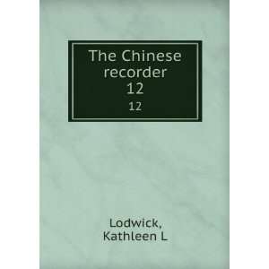 The Chinese recorder. 12: Kathleen L Lodwick:  Books