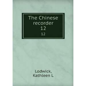 The Chinese recorder. 12 Kathleen L Lodwick  Books