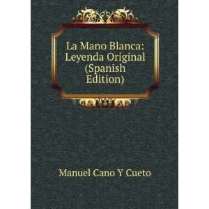 com La Mano Blanca Leyenda Original (Spanish Edition) Manuel Cano Y 