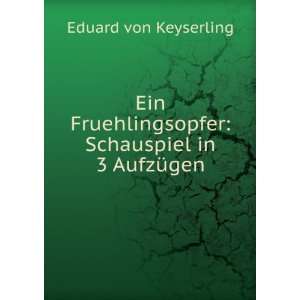    Schauspiel in 3 AufzÃ¼gen Eduard von Keyserling Books