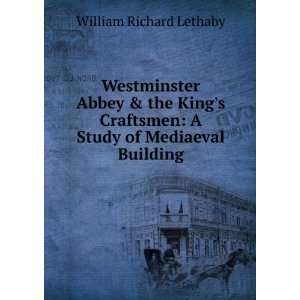   Kings Craftsmen A Study of Mediaeval Building William Richard