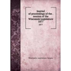   the Wisconsin Legislature. 1877 Wisconsin. Legislature. Senate Books