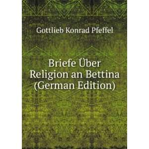   Religion an Bettina (German Edition) Gottlieb Konrad Pfeffel Books