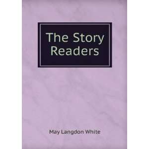  The Story Readers: May Langdon White: Books