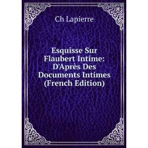   AprÃ¨s Des Documents Intimes (French Edition) Ch Lapierre Books