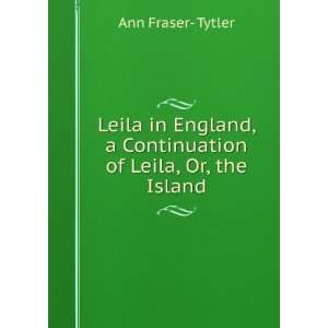   Continuation of Leila, Or, the Island Ann Fraser  Tytler Books