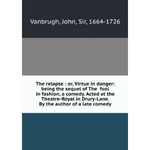  The relapse  or, Virtue in danger being the sequel of 
