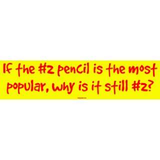  If the #2 pencil is the most popular, why is it still #2 