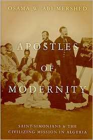 Apostles of Modernity Saint Simonians and the Civilizing Mission in 