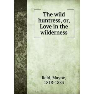  The wild huntress, or, Love in the wilderness Mayne, 1818 