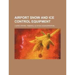   ice control equipment (9781234534974) United States. Federal Aviation