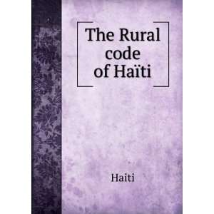  The Rural code of HaÃ¯ti Haiti Books