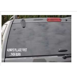  ALWAYS PILLAGE FIRST.THEN BURN  window decal 