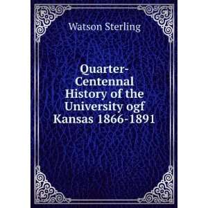   History of the University ogf Kansas 1866 1891 Watson Sterling Books