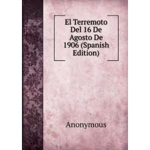 El Terremoto Del 16 De Agosto De 1906 (Spanish Edition) Anonymous 