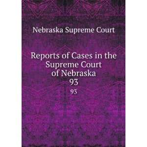   in the Supreme Court of Nebraska. 93 Nebraska Supreme Court Books