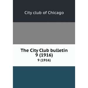  The City Club bulletin. 9 (1916) City Club of Chicago 