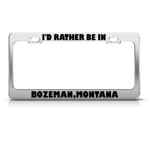 Rather Be In Bozeman Montana Metal license plate frame Tag Holder