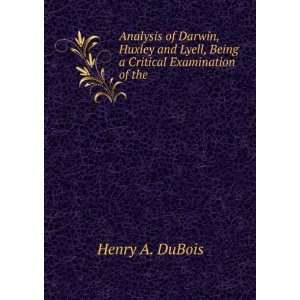   Lyell, Being a Critical Examination of the . Henry A. DuBois Books