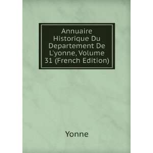   Du Departement De Lyonne, Volume 31 (French Edition) Yonne Books