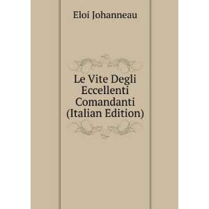   Degli Eccellenti Comandanti (Italian Edition) Eloi Johanneau Books