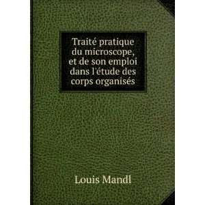  son emploi dans lÃ©tude des corps organisÃ©s Louis Mandl Books