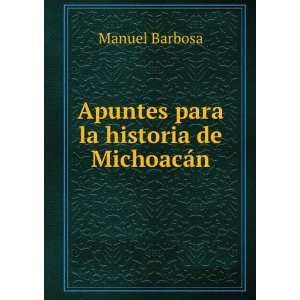    Apuntes para la historia de MichoacÃ¡n: Manuel Barbosa: Books