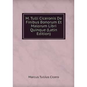   Et Malorum Libri Quinque (Latin Edition) Marcus Tullius Cicero Books