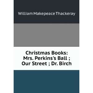  The Christmas Books of Mr. M. A. Titmarsh Mrs. Perkinss 