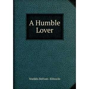  A Humble Lover Matilda Betham  Edwards Books
