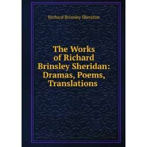  The Works of Richard Brinsley Sheridan: Dramas, Poems 