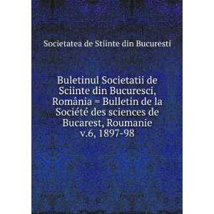   , Roumanie. v.6, 1897 98: Societatea de Stiinte din Bucuresti: Books