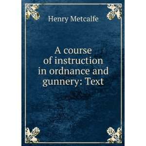   of instruction in ordnance and gunnery Text Henry Metcalfe Books