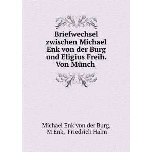   Von MÃ¼nch . M Enk, Friedrich Halm Michael Enk von der Burg Books