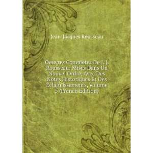 Oeuvres ComplÃ¨tes De J. J. Rousseau: Mises Dans Un Nouvel Ordre 