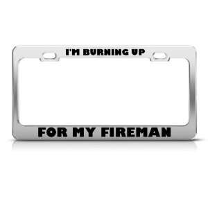 Burning Up For My Fireman Career license plate frame Stainless