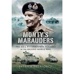  MONTYS MARAUDERS: The 4th and 8th Armoured Brigades in 