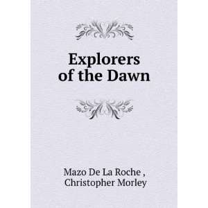   Explorers of the dawn, Mazo Morley, Christopher, De la Roche Books