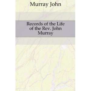    Records of the Life of the Rev. John Murray: Murray John: Books