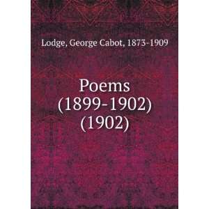    Poems (1899 1902) (1902) George Cabot, 1873 1909 Lodge Books