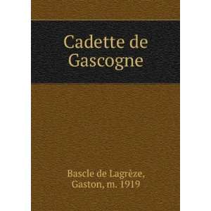  Cadette de Gascogne Gaston, m. 1919 Bascle de LagrÃ¨ze 