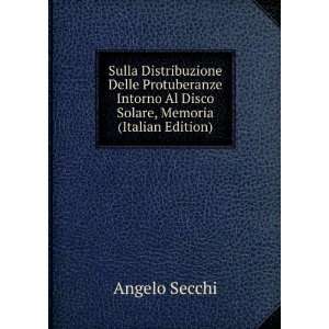   Delle Protuberanze Intorno Al Disco Solare, Memoria (Italian Edition